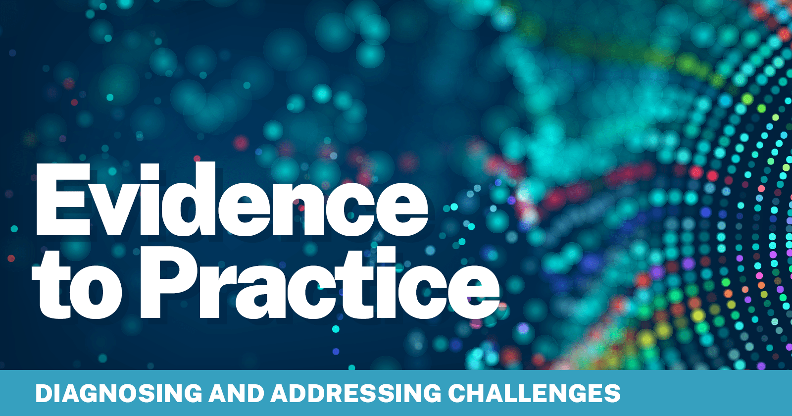 Evidence to Practice: Diagnosing and Addressing Challenges