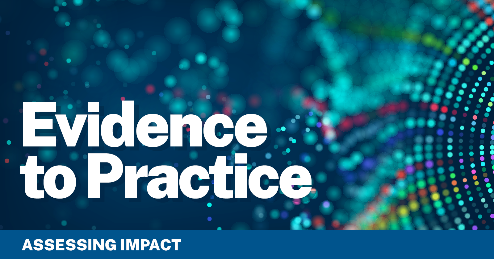 Evidence to Practice: Assessing Impact