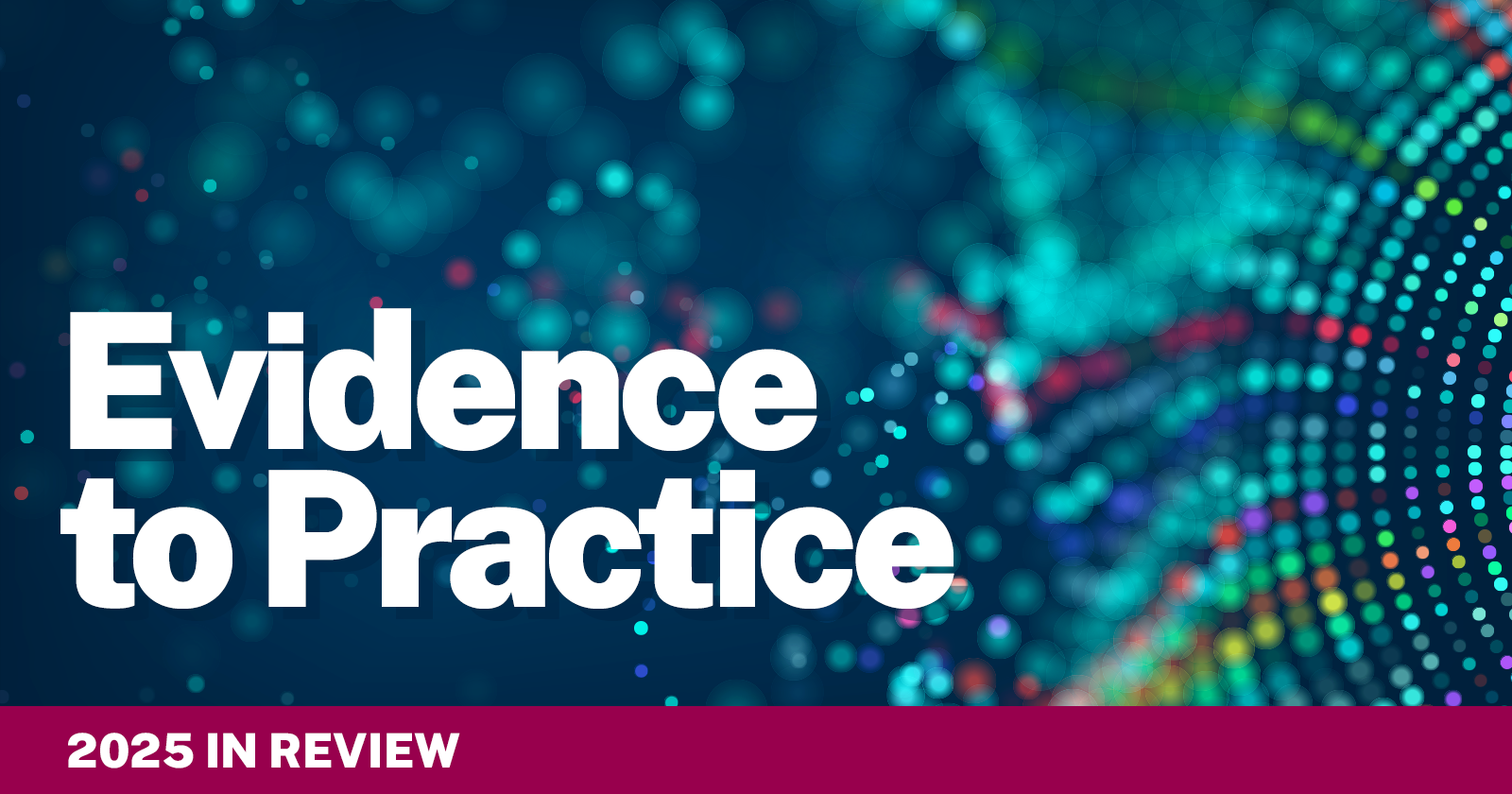 Evidence to Practice: 2025 in Review