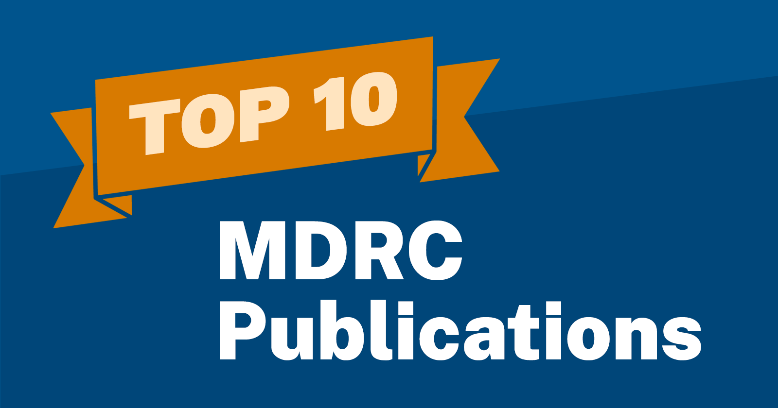 Orange and blue graphic reading Top 10 MDRC Publications