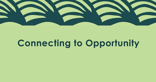 The words Connecting to Opportunity against a light green background