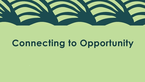 The words Connecting to Opportunity against a light green background