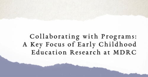 Video title screen: Collaborating with Programs: A Key Focus of Early Childhood Education Research at MDRC